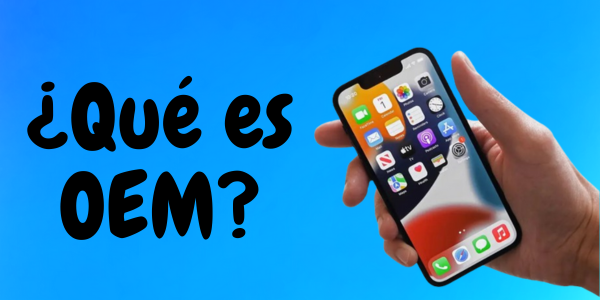 ¿Qué es OEM en repuestos móviles?